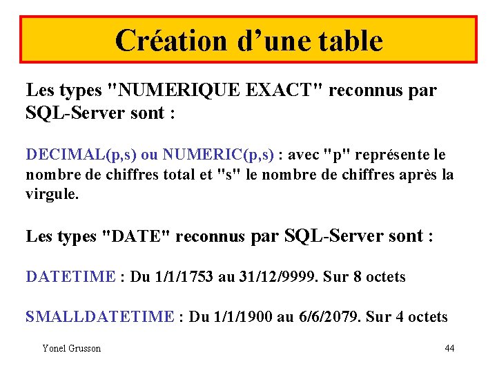 Création d’une table Les types "NUMERIQUE EXACT" reconnus par SQL-Server sont : DECIMAL(p, s)