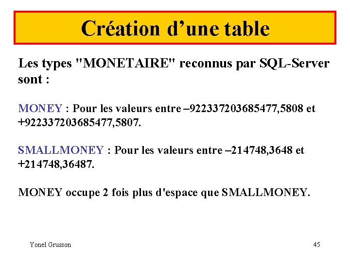 Création d’une table Les types "MONETAIRE" reconnus par SQL-Server sont : MONEY : Pour