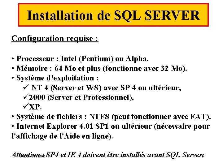 Installation de SQL SERVER Configuration requise : • Processeur : Intel (Pentium) ou Alpha.