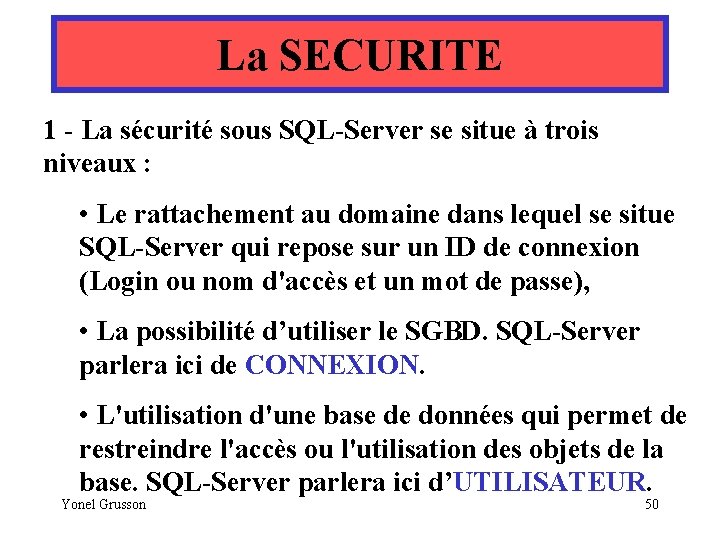 La SECURITE 1 - La sécurité sous SQL-Server se situe à trois niveaux :