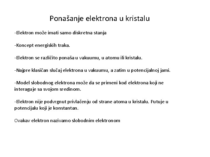 Ponašanje elektrona u kristalu -Elektron može imati samo diskretna stanja -Koncept energiskih traka. -Elektron