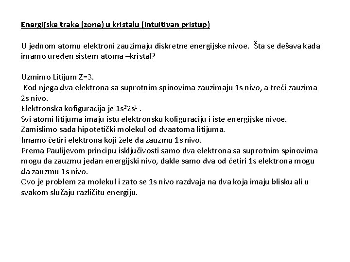 Energijske trake (zone) u kristalu (intuitivan pristup) U jednom atomu elektroni zauzimaju diskretne energijske