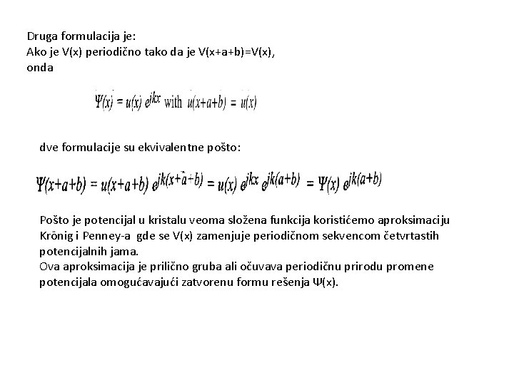 Druga formulacija je: Ako je V(x) periodično tako da je V(x+a+b)=V(x), onda dve formulacije