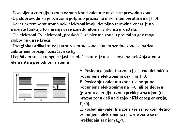 -Dozvoljena energijska zona odmah iznad valentne naziva se provodna zona. -U poluprovodniku je ova