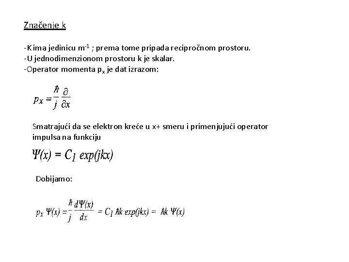 Značenje k -K ima jedinicu m-1 ; prema tome pripada recipročnom prostoru. -U jednodimenzionom