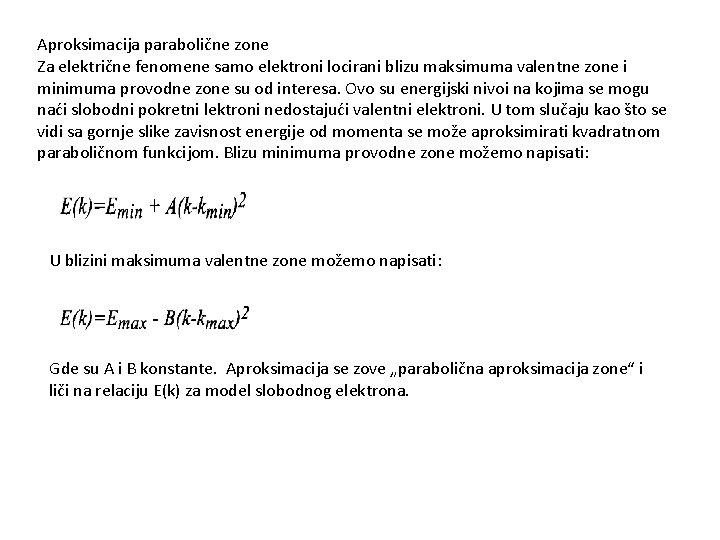 Aproksimacija parabolične zone Za električne fenomene samo elektroni locirani blizu maksimuma valentne zone i