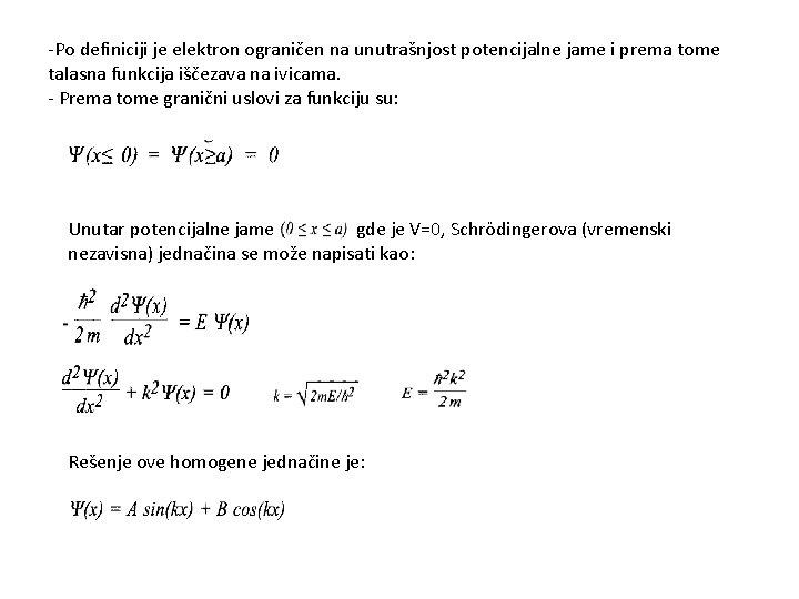 -Po definiciji je elektron ograničen na unutrašnjost potencijalne jame i prema tome talasna funkcija