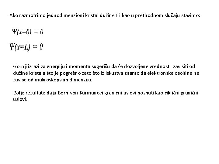 Ako razmotrimo jednodimenzioni kristal dužine L i kao u prethodnom slučaju stavimo: Gornji izrazi