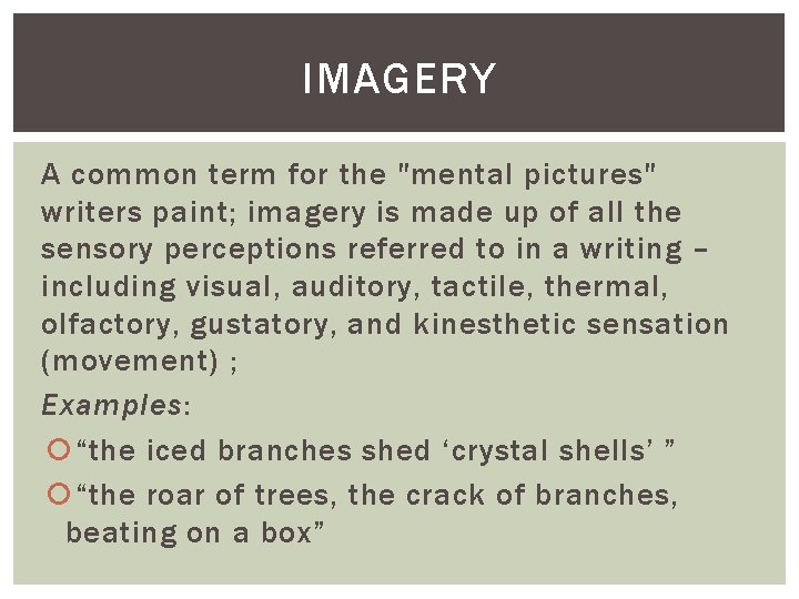 IMAGERY A common term for the "mental pictures" writers paint; imagery is made up