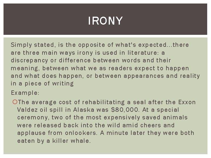 IRONY Simply stated, is the opposite of what's expected. . . there are three