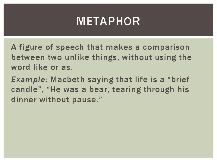 METAPHOR A figure of speech that makes a comparison between two unlike things, without