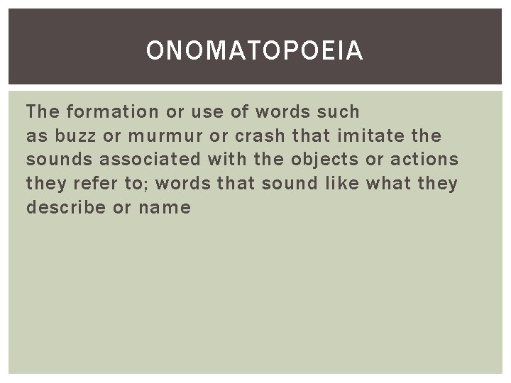 ONOMATOPOEIA The formation or use of words such as buzz or murmur or crash