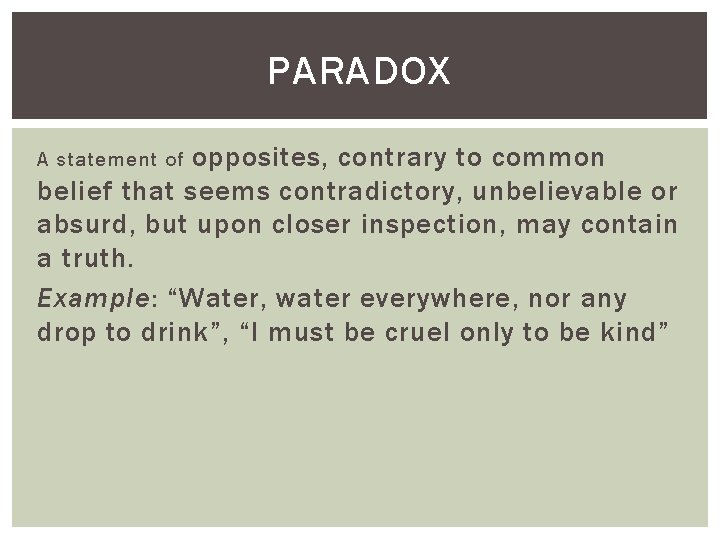 PARADOX opposites, contrary to common belief that seems contradictory, unbelievable or absurd, but upon