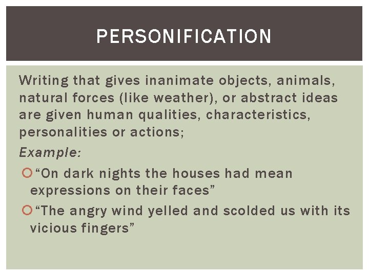 PERSONIFICATION Writing that gives inanimate objects, animals, natural forces (like weather), or abstract ideas