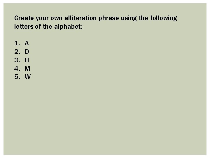 Create your own alliteration phrase using the following letters of the alphabet: 1. 2.