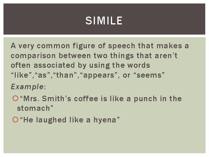 SIMILE A very common figure of speech that makes a comparison between two things