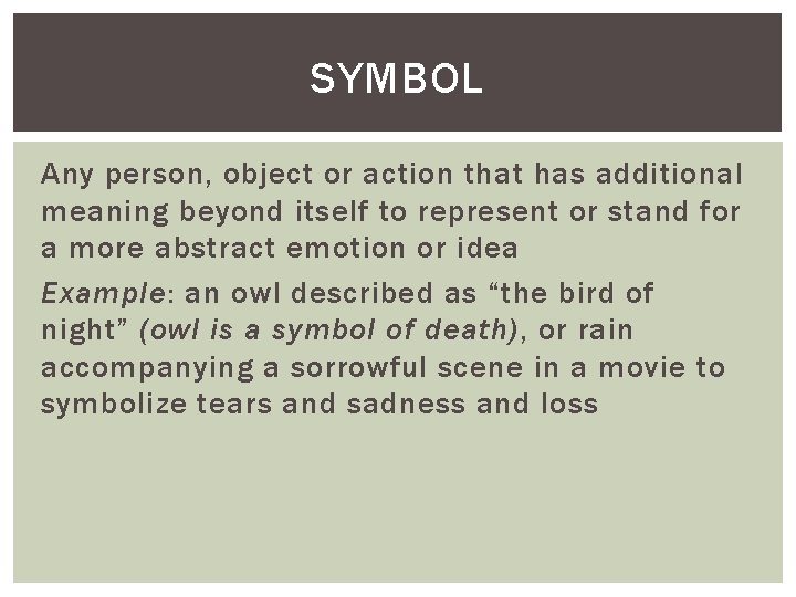SYMBOL Any person, object or action that has additional meaning beyond itself to represent