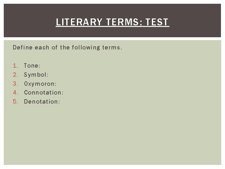 LITERARY TERMS: TEST Define each of the following terms. 1. 2. 3. 4. 5.