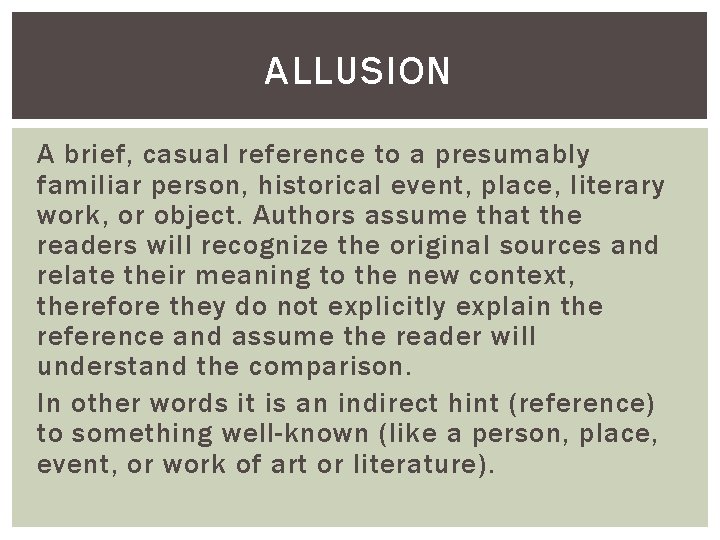 ALLUSION A brief, casual reference to a presumably familiar person, historical event, place, literary