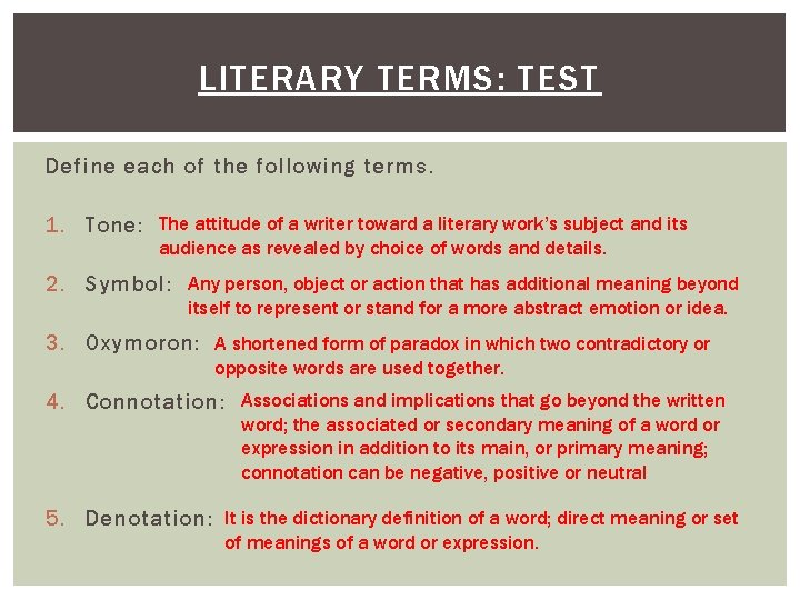 LITERARY TERMS: TEST Define each of the following terms. 1. Tone: The attitude of