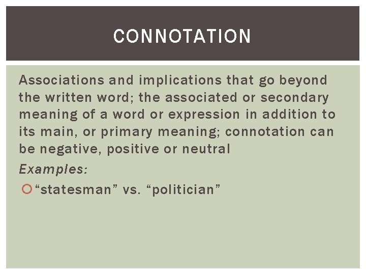 CONNOTATION Associations and implications that go beyond the written word; the associated or secondary