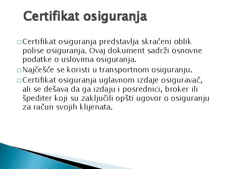 Certifikat osiguranja � Certifikat osiguranja predstavlja skraćeni oblik polise osiguranja. Ovaj dokument sadrži osnovne