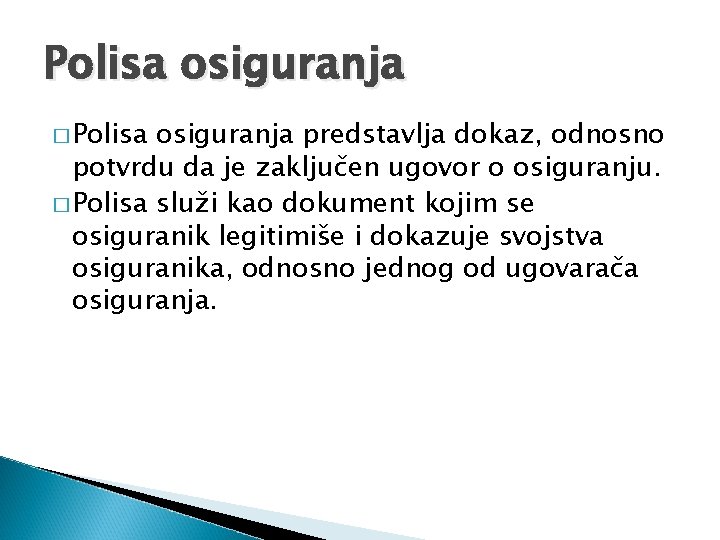 Polisa osiguranja � Polisa osiguranja predstavlja dokaz, odnosno potvrdu da je zaključen ugovor o