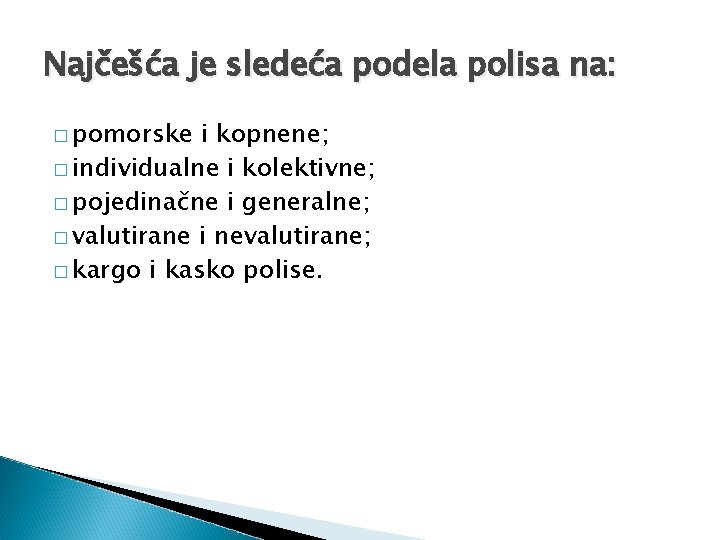 Najčešća je sledeća podela polisa na: � pomorske i kopnene; � individualne i kolektivne;