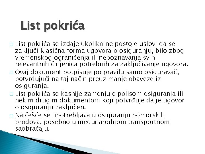 List pokrića se izdaje ukoliko ne postoje uslovi da se zaključi klasična forma ugovora