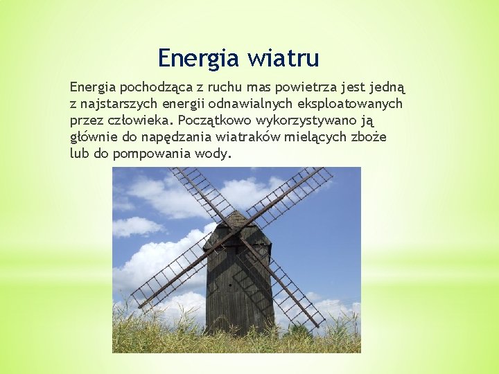 Energia wiatru Energia pochodząca z ruchu mas powietrza jest jedną z najstarszych energii odnawialnych