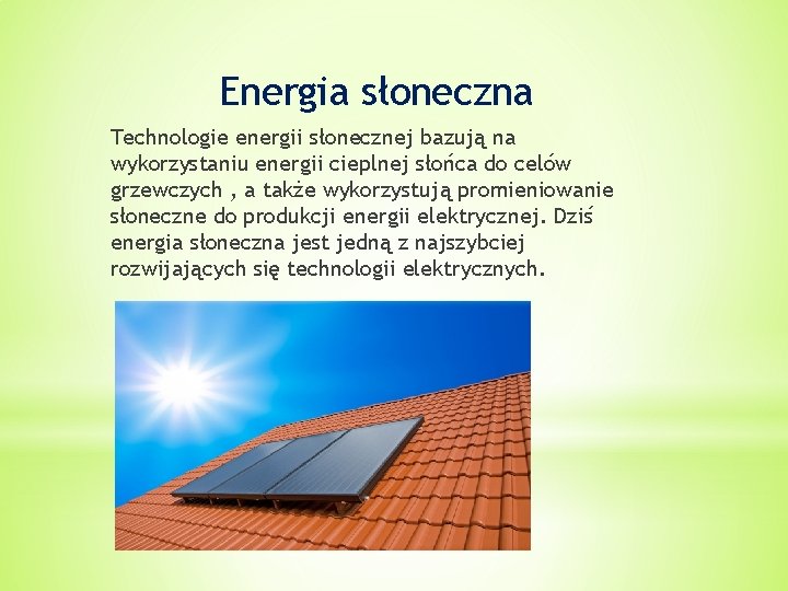 Energia słoneczna Technologie energii słonecznej bazują na wykorzystaniu energii cieplnej słońca do celów grzewczych
