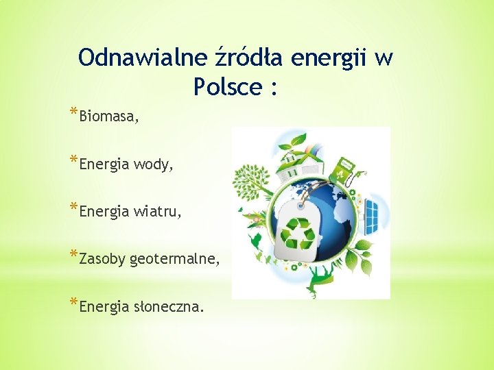 Odnawialne źródła energii w Polsce : *Biomasa, *Energia wody, *Energia wiatru, *Zasoby geotermalne, *Energia