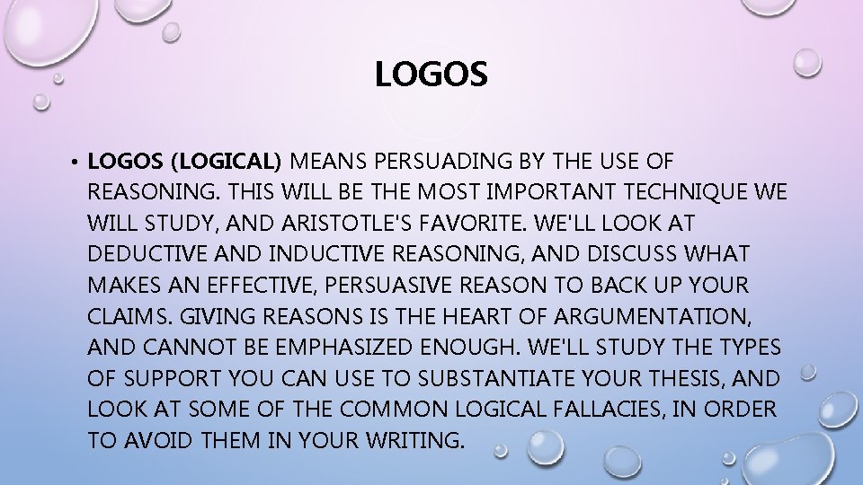 LOGOS • LOGOS (LOGICAL) MEANS PERSUADING BY THE USE OF REASONING. THIS WILL BE