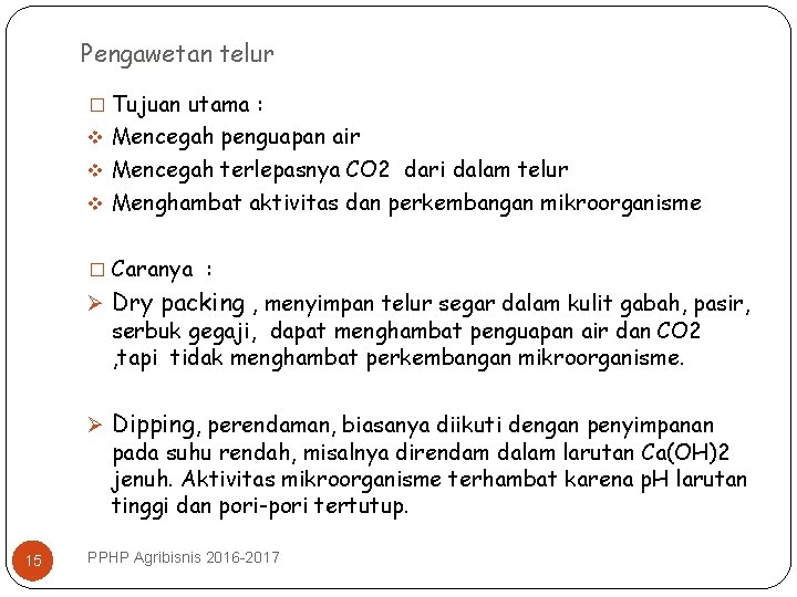 Pengawetan telur � Tujuan utama : v Mencegah penguapan air v Mencegah terlepasnya CO