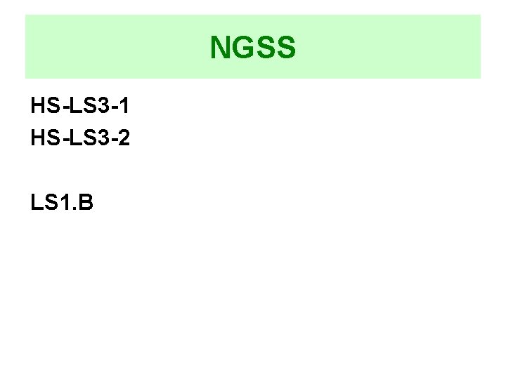 NGSS HS-LS 3 -1 HS-LS 3 -2 LS 1. B NGSS HS-LS 3 -1 HS-LS 3 -2 LS 1. B