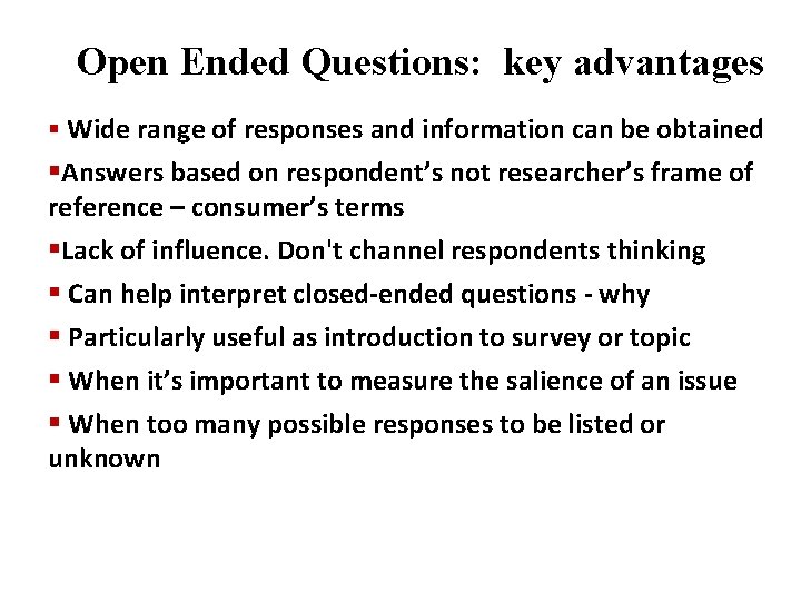 Open Ended Questions: key advantages § Wide range of responses and information can be