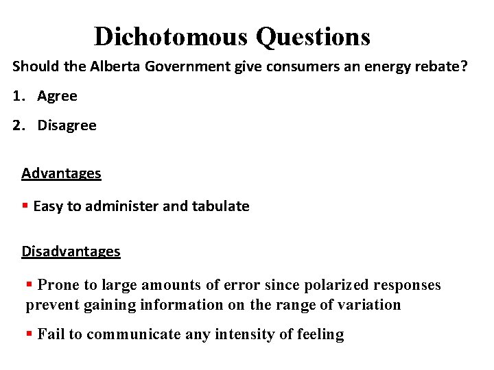 Dichotomous Questions Should the Alberta Government give consumers an energy rebate? 1. Agree 2.