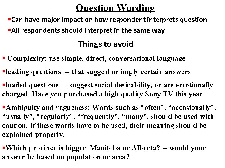 Question Wording §Can have major impact on how respondent interprets question §All respondents should