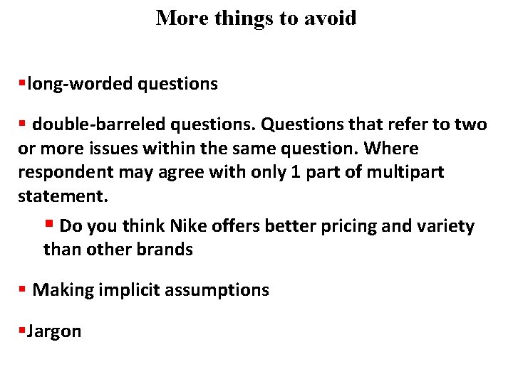 More things to avoid §long-worded questions § double-barreled questions. Questions that refer to two