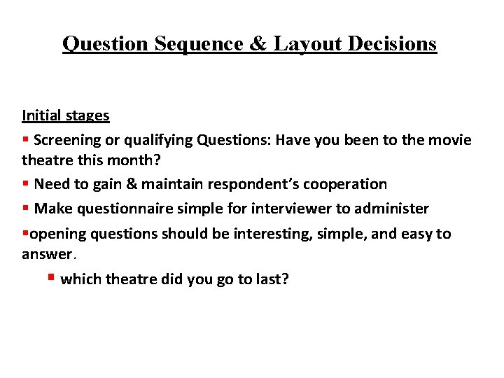 Question Sequence & Layout Decisions Initial stages § Screening or qualifying Questions: Have you
