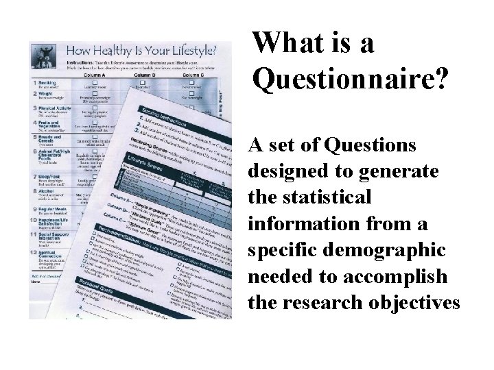 What is a Questionnaire? A set of Questions designed to generate the statistical information