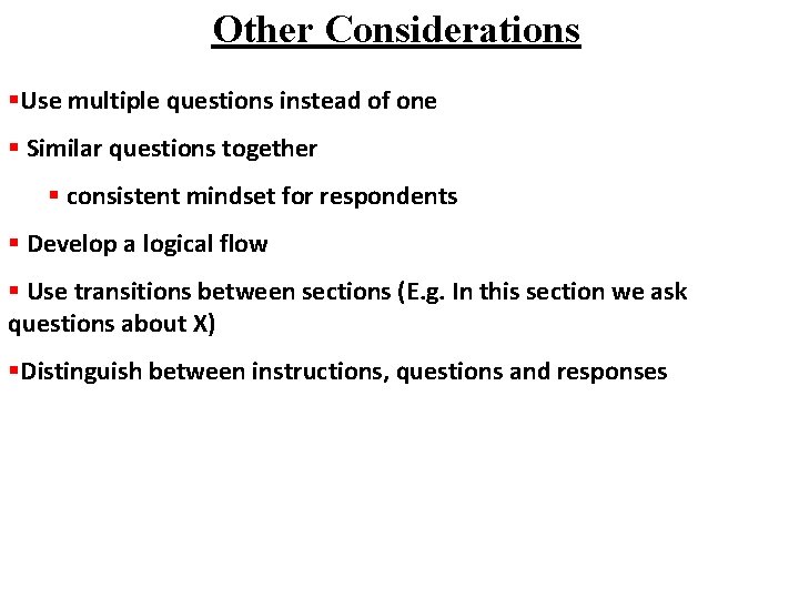 Other Considerations §Use multiple questions instead of one § Similar questions together § consistent