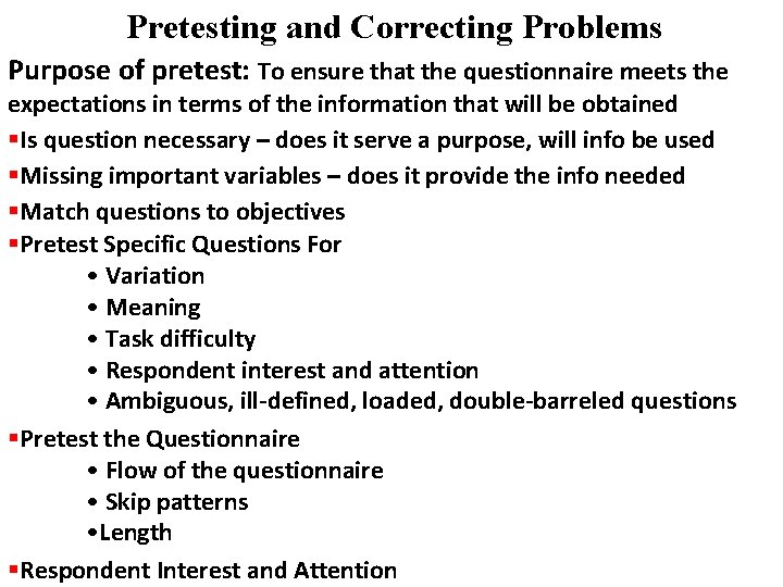Pretesting and Correcting Problems Purpose of pretest: To ensure that the questionnaire meets the