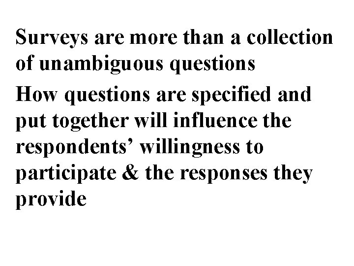 Surveys are more than a collection of unambiguous questions How questions are specified and