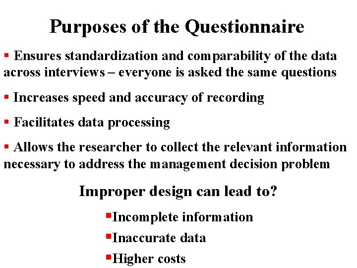 Purposes of the Questionnaire § Ensures standardization and comparability of the data across interviews