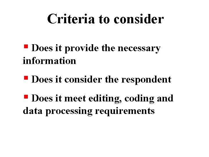 Criteria to consider § Does it provide the necessary information § Does it consider