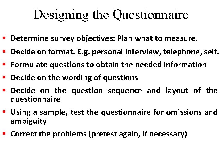 Designing the Questionnaire § Determine survey objectives: Plan what to measure. § § Decide