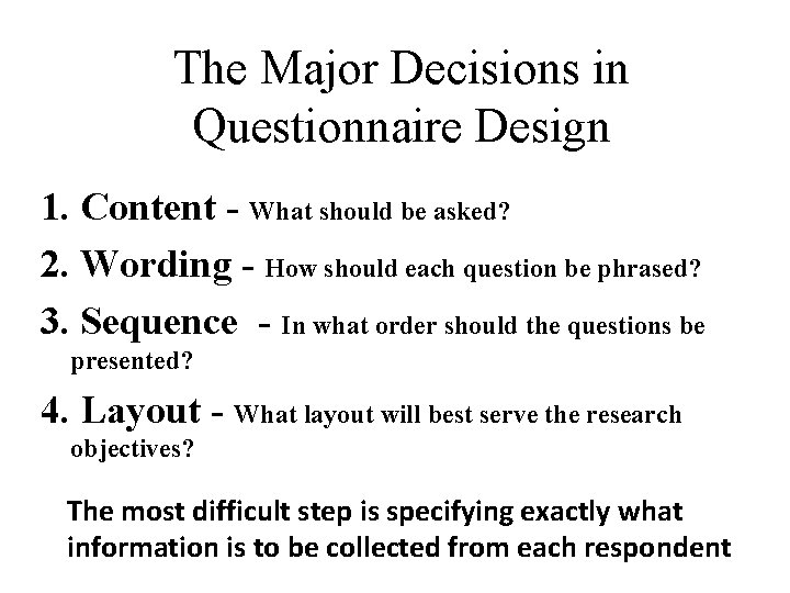The Major Decisions in Questionnaire Design 1. Content - What should be asked? 2.