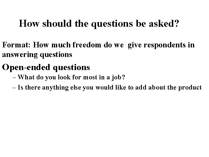 How should the questions be asked? Format: How much freedom do we give respondents