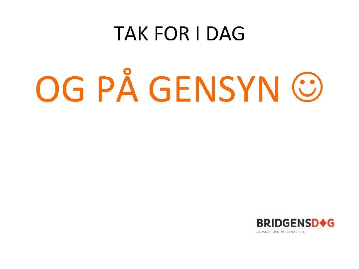 TAK FOR I DAG OG PÅ GENSYN 